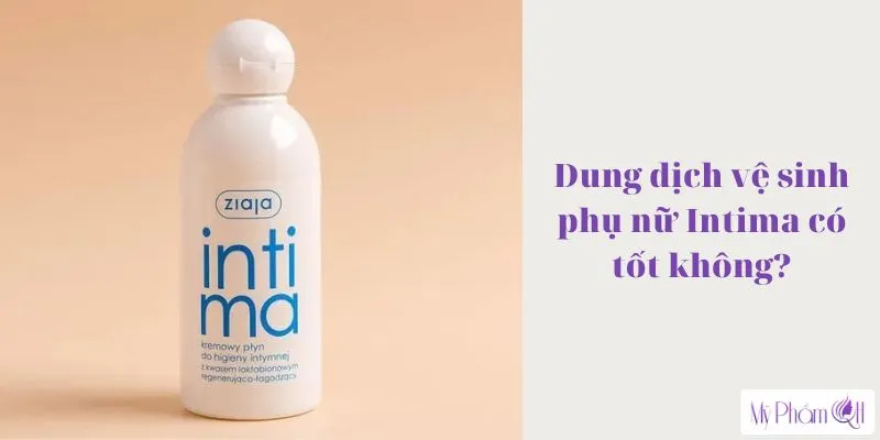 Dung dịch vệ sinh phụ nữ Intima có tốt không?