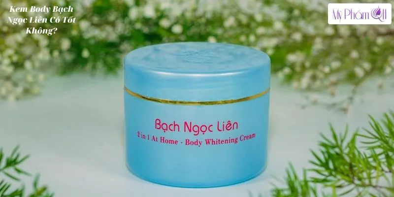 Kem Body Bạch Ngọc Liên Có Tốt Không