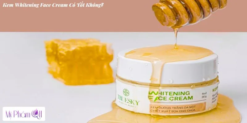 Kem Whitening Face Cream Có Tốt Không