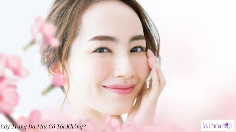 Cấy Trắng Da Mặt Có Tốt Không