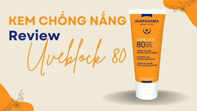 Kem Chống Nắng Uveblock 80 Review